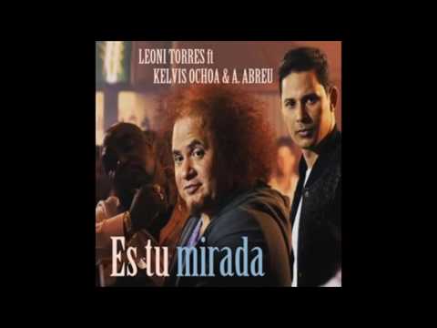 Es Tu Mirada Leoni Torres & Kelvis Ochoa y Alexander Abreu