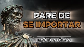 COMO PARAR DE SE IMPORTAR | 7 Lições Estóicas Para BLINDAR Seu Coração e PROTEGER Sua PAZ