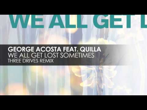 George Acosta feat. Quilla - We All Get Lost Sometimes (Three Drives Remix)