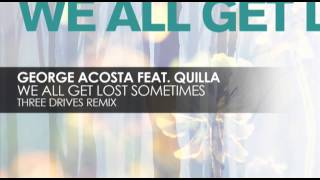 George Acosta feat. Quilla - We All Get Lost Sometimes (Three Drives Remix)