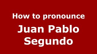 How to pronounce Juan Pablo Segundo