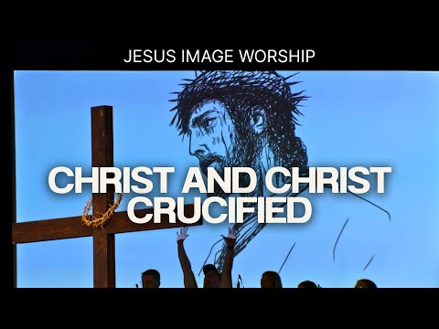 Christ And Christ Crucified | Jesus Image Worship | July 13th, 2025
