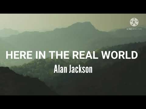 Alan Jackson-Here In The Real World (Lyrics)
