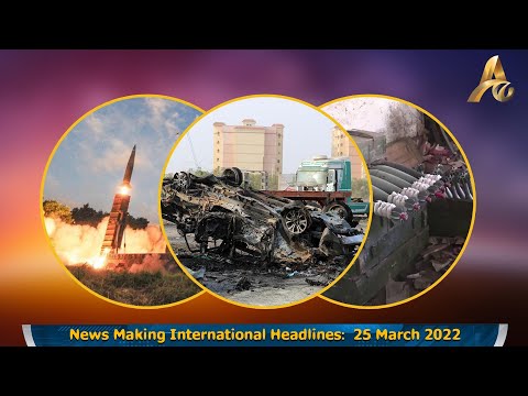 News Making International Headlines:  25 March 2022