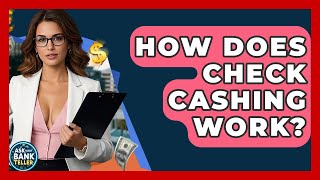 How Does Check Cashing Work - Ask Your Bank Teller