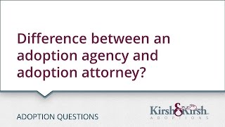 Adoption Questions: Difference between an adoption agency and adoption attorney?