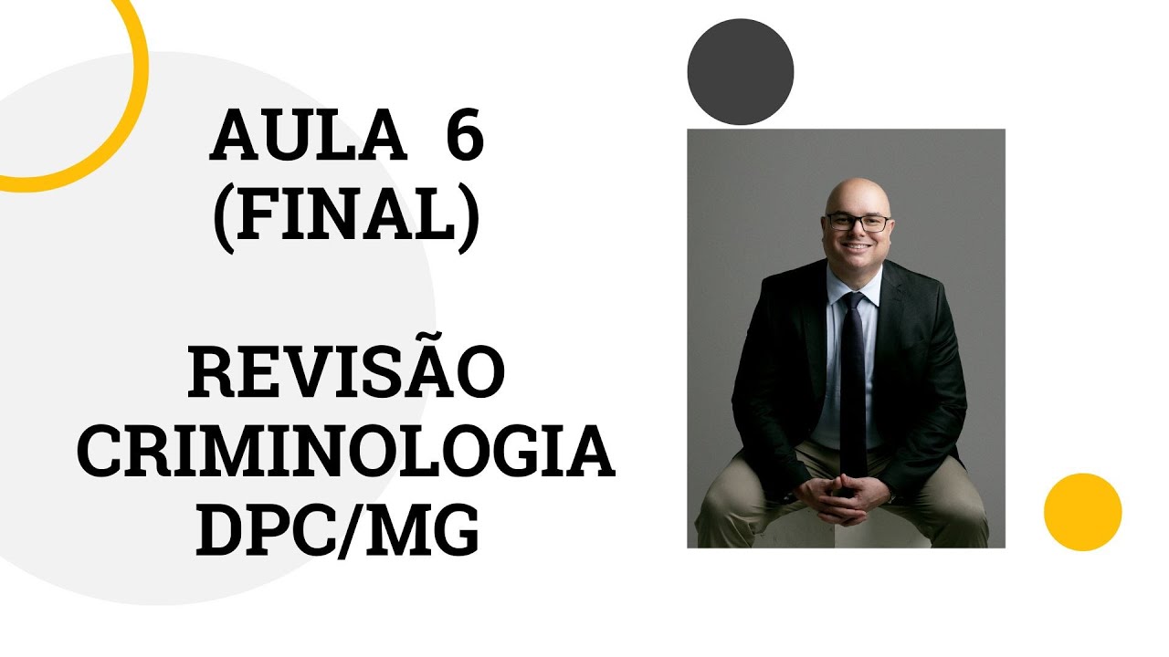 Aula 6 (final) - Revisão Criminologia - DPC/MG 2024