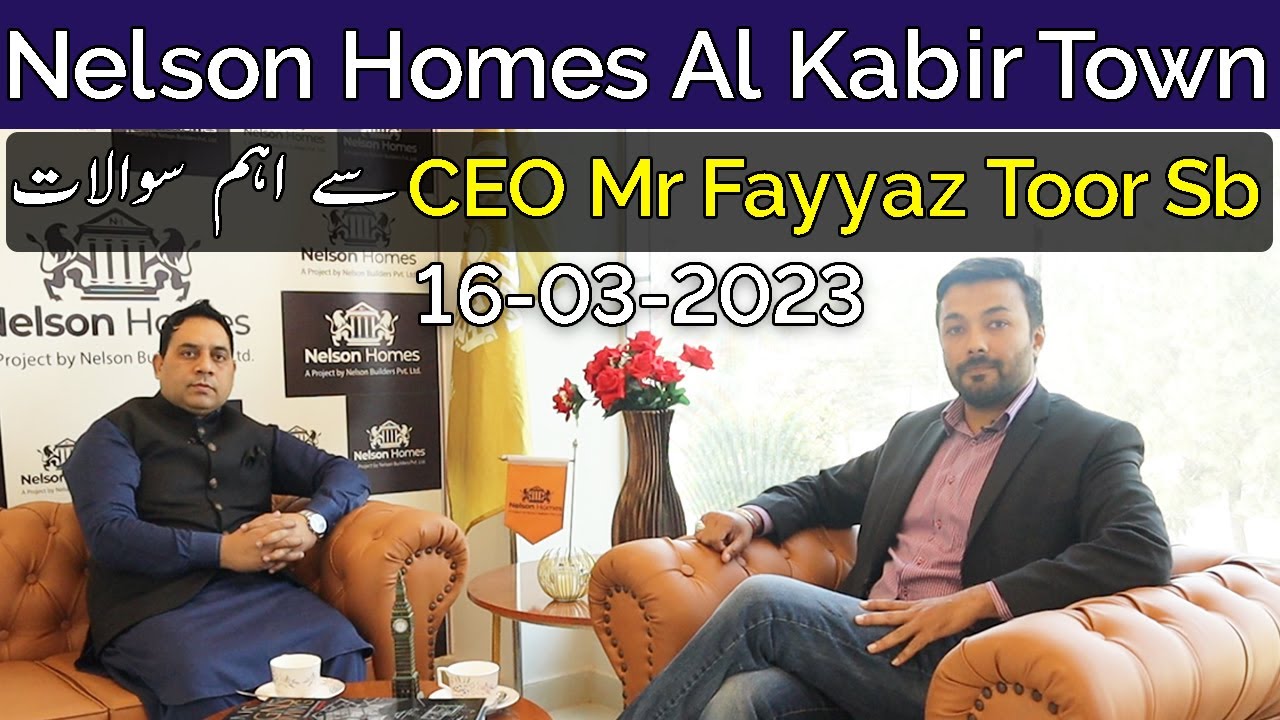 Interview With CEO Nelson Builders Fayyaz Toor | Nelson Homes Al Kabir Town | March 2023