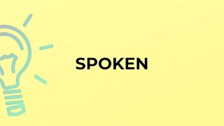What is the meaning of the word SPOKEN?