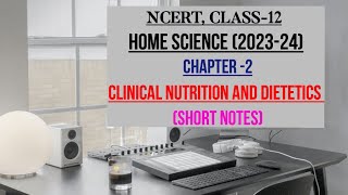 Clinical Nutrition and Dietetics, CHAPTER-2, CLASS-12, NCERT, HOME SCIENCE, SHORT NOTES