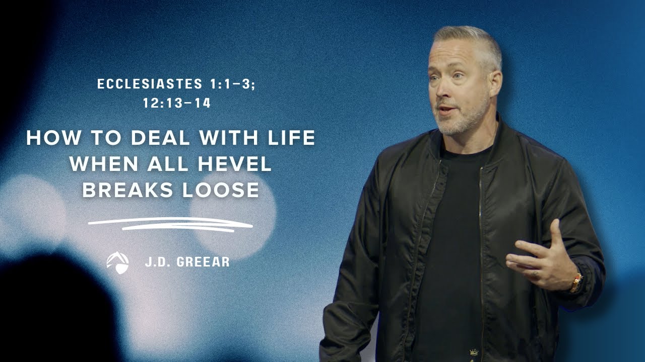 How to Deal with Life When All Hevel Breaks Loose | J.D. Greear | June 4, 2023