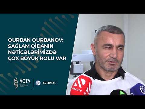 Qurban Qurbanov: Sağlam qidanın nəticələrimizdə çox böyük rolu var