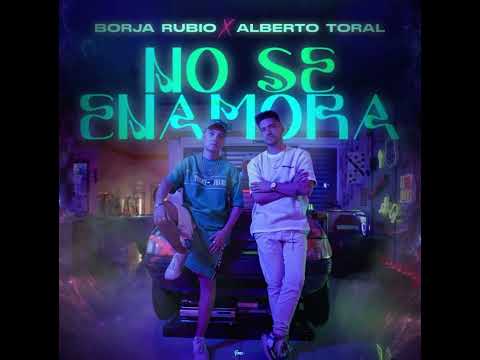 Borja Rubio & Alberto Toral - NO SE ENAMORA (AUDIO OFICIAL)