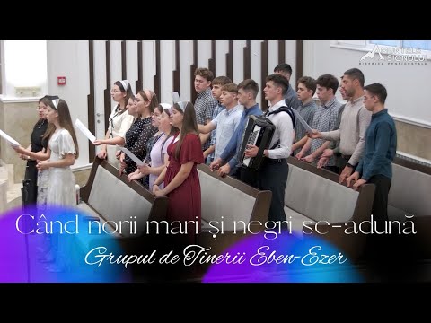 Grupul de Tinerii Eben-Ezer | Când norii mari și negri se-adună