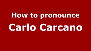 How to pronounce Carlo Carcano