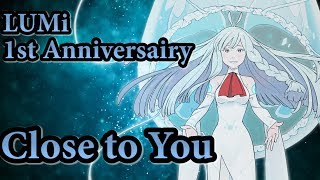 Video thumbnail for 【LUMi 1st ANNIVERSARY !!】Close to You【Vocaloid4】+MP3 by Kaitsuko-P