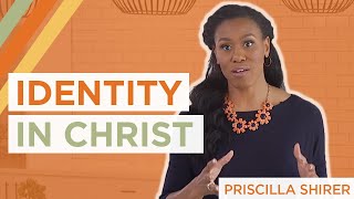 Finding My Identity in Christ | Priscilla Shirer