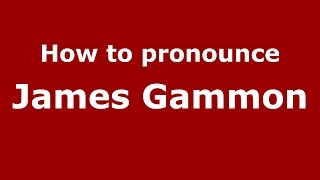 How to pronounce James Gammon
