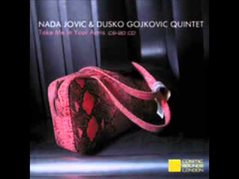 NADA JOVIC & DUSKO GOJKOVIC QUINTET - Take Me In Your Arms
