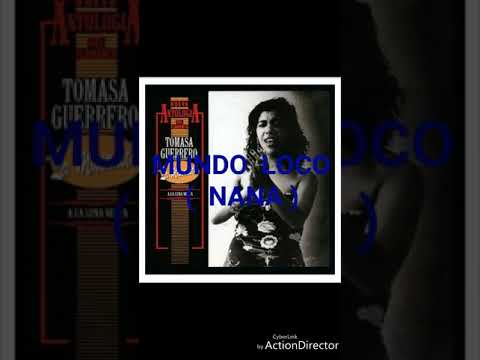 TOMASA GUERRERO  MUNDO LOCO (  NANA )