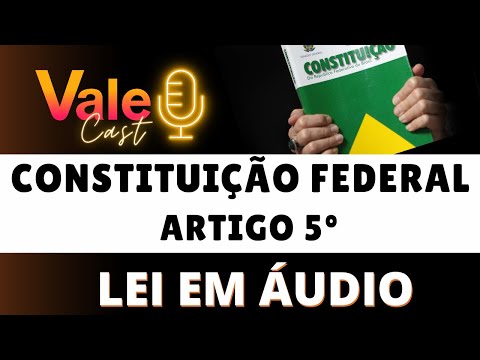 LEI EM ÁUDIO - Constituição Federal - Artigo 5° - DOS DIREITOS E DEVERES INDIVIDUAIS E COLETIVOS
