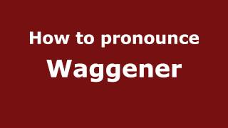 How to pronounce Waggener