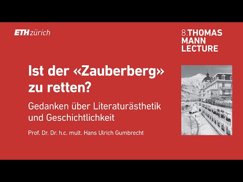 Achte Thomas Mann Lecture | Prof. Dr. Hans Ulrich Gumbrecht: Ist der «Zauberberg» zu retten?