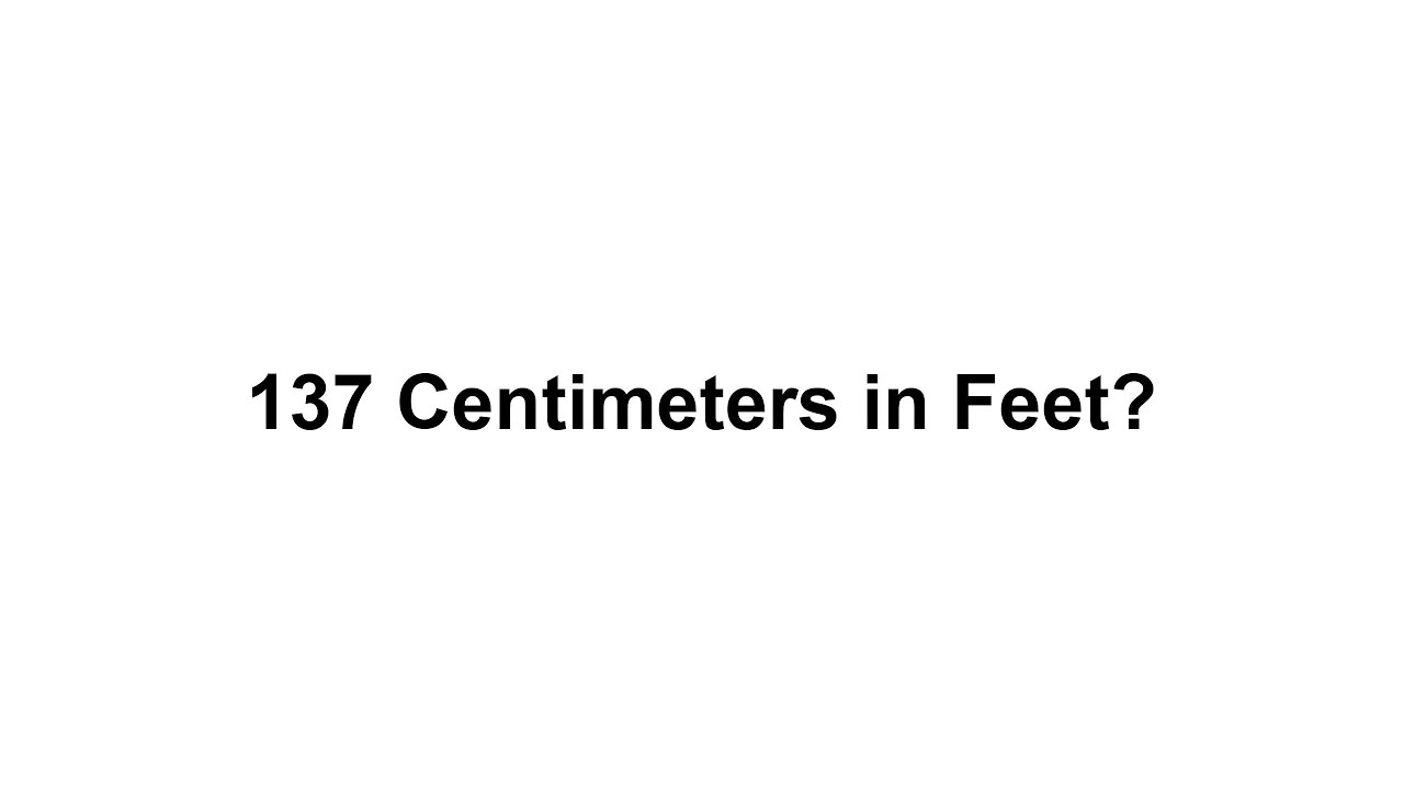 Watch video 137 cm in feet How to Convert 137 Centimeters(cm) in Feet Now 137 cm in feet How to Convert 137 Centimeters(cm) in Feet