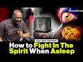 How to Fight In The Spirit When Asleep by Apostle Joshua Selman