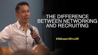 A Moment With JW | The Difference Between Networking And Recruiting