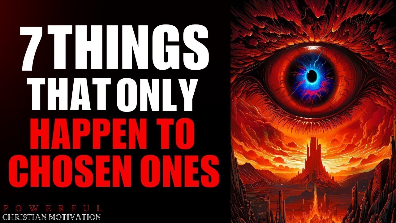 7 Things That Only Happen To The Chosen Ones (Christian Motivation)