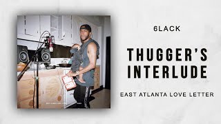 6LACK - Thugger&#39;s Interlude (East Atlanta Love Letter)