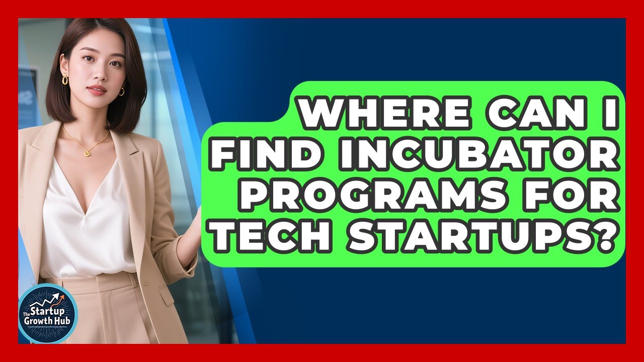 Where Can I Find Incubator Programs for Tech Startups? | The Startup Growth Hub News