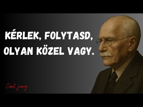 Carl jung — Kérlek, folytasd, olyan közel vagy.