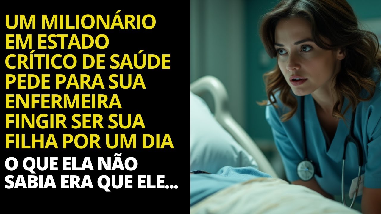 Um milionário em estado crítico pede para a enfermeira fingir ser sua filha. O que ela não sabia...