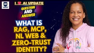 I ❤️ AI Q&A:  What Is RAG, MCP, NL Web & Zero-Trust Identity?