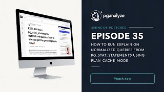 5mins of Postgres E35: Run EXPLAIN on normalized queries from pg_stat_statements w/ plan_cache_mode