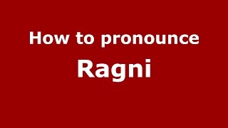 How to pronounce Ragni