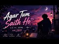 Agar Tum Saath Ho Slowed Reverb Best Hindi LoFi Song Night Vibes