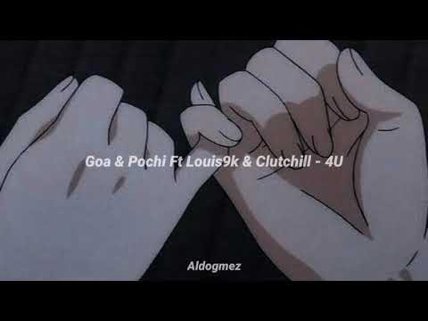 Goa & Pochi Ft Louis9k & Clutchill - 4U | Letra
