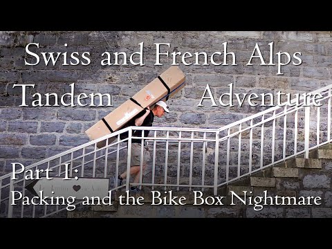 Swiss and French Alps Pt 1 | Packing and the Bike Box Nightmare | Tandem Cycling Adventure