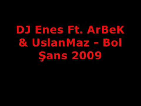 DJ Enes Ft. ArBeK & UslanMaz - Bol Şans 2009