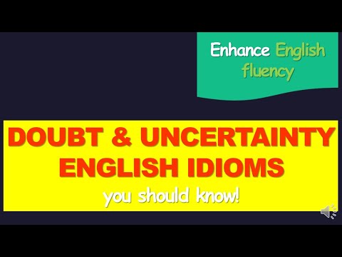 How to use English Idioms using words like doubt and uncertainty to enhance English fluency?