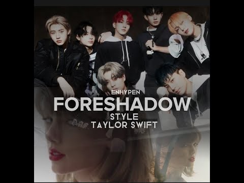 Enhypen Foreshadow X Style Taylor Switft (Mashup)