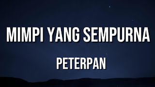 Download lagu Peterpan - Mimpi Yang Sempurna ( lirik Lagu ) mp3