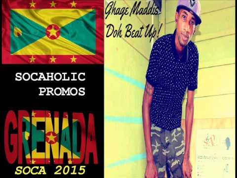 [SPICEMAS 2015] Ghage Maddis - Doh Beat Up - Grenada Soca 2015