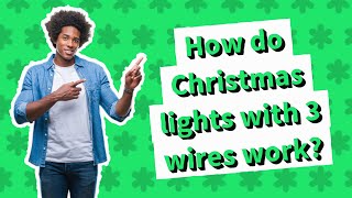 How do Christmas lights with 3 wires work?