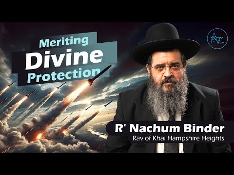 Meriting Divine Protection | Rabbi Nachum Binder