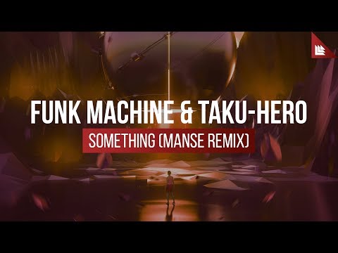 Funk Machine & Taku-Hero - Something (Manse Remix)