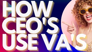 10 Smart Ways CEOs Benefit from Using a Virtual Assistant